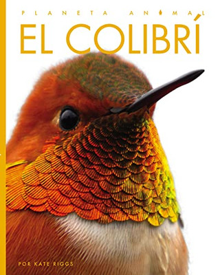 El Colibrí (Planeta Animal) (Spanish Edition)