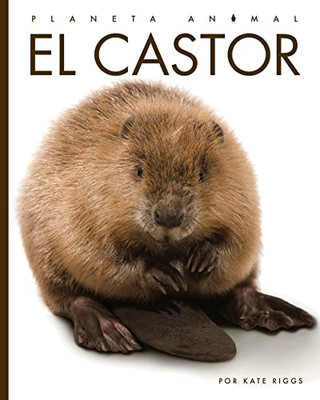 El Castor (Planeta Animal) (Spanish Edition)