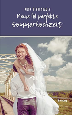 Meine Fast Perfekte Sommerhochzeit (German Edition)