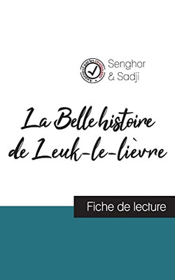 La Belle Histoire De Leuk-Le-Lièvre De Léopold Sédar Senghor (Fiche De Lecture Et Analyse Complète De L'Oeuvre) (French Edition)