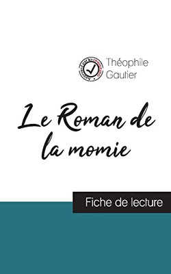 Le Roman De La Momie De Théophile Gautier (Fiche De Lecture Et Analyse Complète De L'Oeuvre) (French Edition)