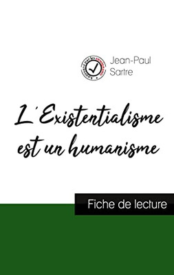 L'Existentialisme Est Un Humanisme De Jean-Paul Sartre (Fiche De Lecture Et Analyse Complète De L'Oeuvre) (French Edition)