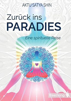 Zurück Ins Paradies: Eine Spirituelle Reise (German Edition)