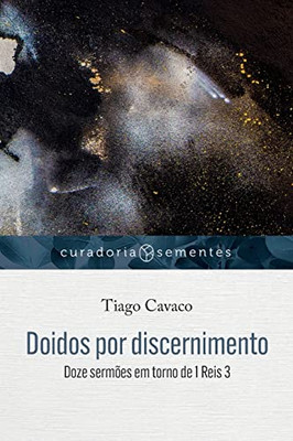 Doidos Por Discernimento: Doze Sermões Em Torno De 1Reis 3 (Curadoria Sementes) (Portuguese Edition)