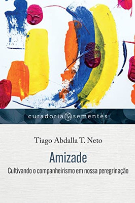 Amizade: Cultivando O Companheirismo Em Nossa Peregrinação (Curadoria Sementes) (Portuguese Edition)