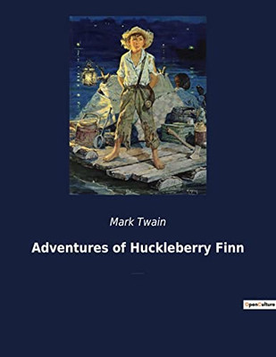 Adventures Of Huckleberry Finn: A Novel By American Author Mark Twain And A Direct Sequel To The Adventures Of Tom Sawyer.