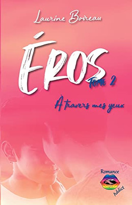 Éros - Tome 2: À Travers Mes Yeux (French Edition)