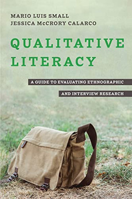 Qualitative Literacy: A Guide To Evaluating Ethnographic And Interview Research