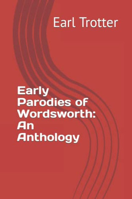 Early Parodies Of Wordsworth: An Anthology