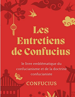Les Entretiens De Confucius: Le Livre Emblématique Du Confucianisme Et De La Doctrine Confucianiste (French Edition)
