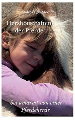 Herzbotschaften Der Pferde: Sei Umarmt Von Einer Pferdeherde (German Edition)
