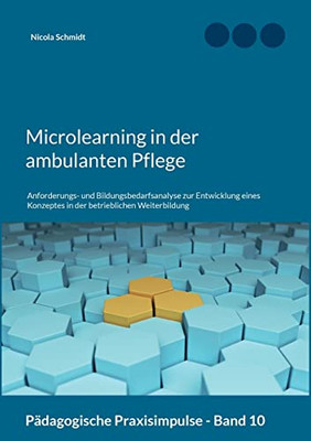 Microlearning In Der Ambulanten Pflege: Anforderungs- Und Bildungsbedarfsanalyse Zur Entwicklung Eines Konzeptes In Der Betrieblichen Weiterbildung (German Edition)