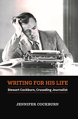 Writing For His Life: Stewart Cockburn, Crusading Journalist