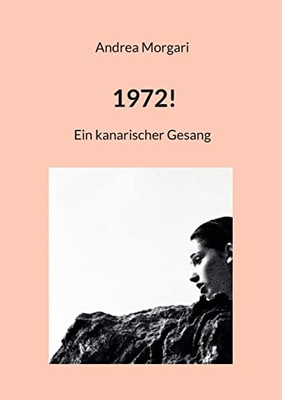 1972!: Ein Kanarischer Gesang (German Edition)