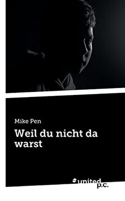 Weil Du Nicht Da Warst (German Edition)