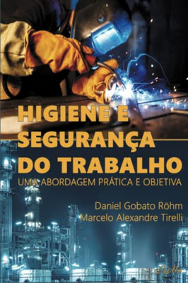 Higiene E Segurança Do Trabalho: Uma Abordagem Prática E Objetiva (Portuguese Edition)
