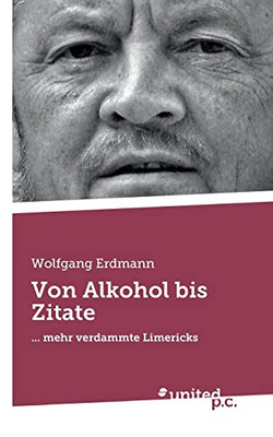 Von Alkohol Bis Zitate: ... Mehr Verdammte Limericks (German Edition)