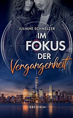 Im Fokus Der Vergangenheit: Liebeskrimi (German Edition)