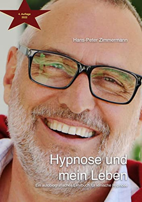 Hypnose Und Mein Leben: Ein Autobiografisches Lehrbuch Für Klinische Hypnose (German Edition)