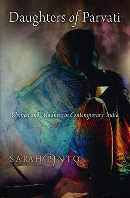 Daughters Of Parvati: Women And Madness In Contemporary India (Contemporary Ethnography)