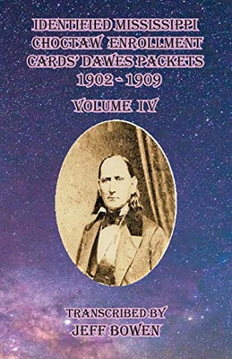 Identified Mississippi Choctaw Enrollment Cards' Dawes Packets 1902 - 1909: Volume Iv (Identified Mississippi Choctaw Enrollment Cards 1902-1909)