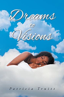 Dreams To Visions