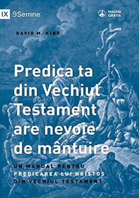 Predica Ta Din Vechiul Testament Are Nevoie De Mântuire (Your Old Testament Sermon Needs To Get Saved) (Romanian): A Handbook For Teaching Christ From The Old Testament (Romanian Edition)