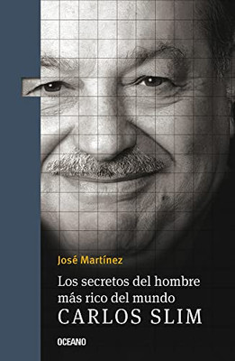 Los Secretos Del Hombre Más Rico Del Mundo.: Carlos Slim, (Spanish Edition)