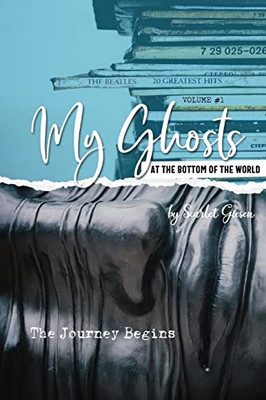 My Ghosts At The Bottom Of The World Volume One - The Journey Begins