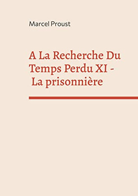A La Recherche Du Temps Perdu Xi: La Prisonnière (French Edition)