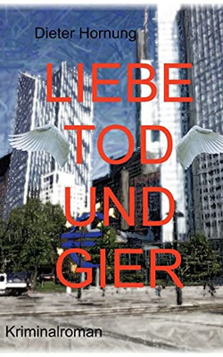Liebe, Tod Und Gier (German Edition)