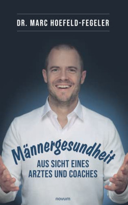 Männergesundheit - Aus Sicht Eines Arztes Und Coaches (German Edition)