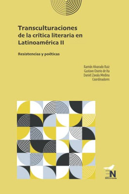Transculturaciones De La Crítica Literaria En Latinoamérica Ii: Resistencias Y Poéticas (Spanish Edition)