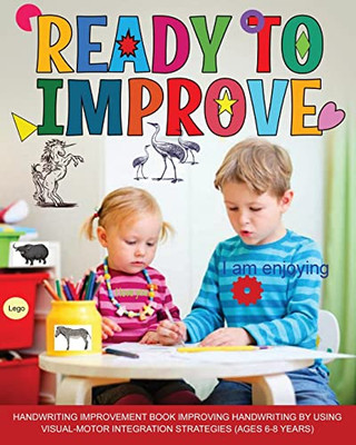 Ready To Improve: Handwriting Improvement Activity Book: Ages 6-8: Improving Handwriting By Using Visual Motor Integration Strategies