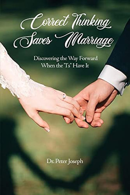 Correct Thinking Saves Marriage: Discovering The Way Forward When The I's Have It