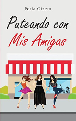 Puteando Con Mis Amigas (Spanish Edition)