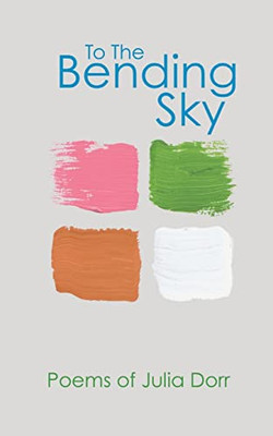To The Bending Sky: Poems Of Julia Dorr