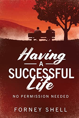 Having A Successful Life: No Permission Needed