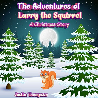 The Adventures Of Larry The Squirrel: A Christmas Story