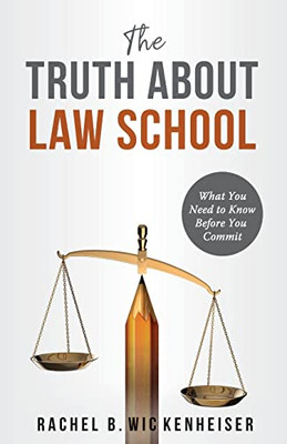 The Truth About Law School: What You Need To Know Before You Commit