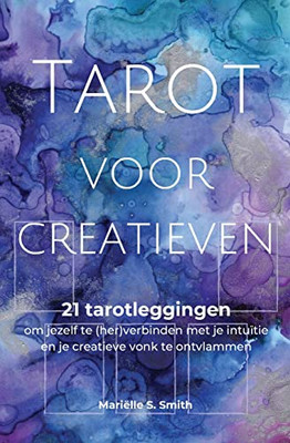 Tarot Voor Creatieven: 21 Tarotleggingen Om Jezelf Te (Her)Verbinden Met Je Intuïtie En Je Creatieve Vonk Te Ontvlammen (Dutch Edition)