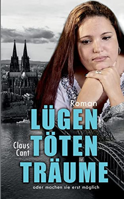 Lügen Töten Träume: Oder Machen Sie Erst Möglich (German Edition)