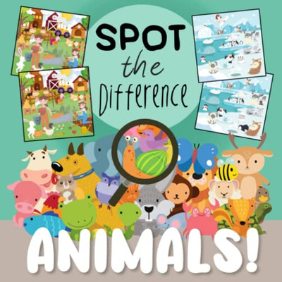 Spot The Difference - Animals!: A Fun Search And Solve Puzzle Book For 3-6 Year Olds (Spot The Difference Collection)