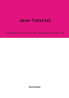 Java-Tutorial: Programmieren Lernen Mit Der Programmiersprache Java (German Edition)