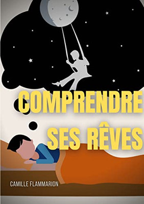 Comprendre Ses Rêves: Télépathie, Voyance Et Prémonitions Dans Les Rêves (French Edition)
