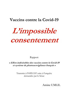 Vaccins Contre La Covid-19: L'Impossible Consentement: Rapport Effets Indésirables Des Vaccins Contre La Covid-19 Et Système De Pharmacovigilance ... Demandée Par Le Sénat (French Edition)