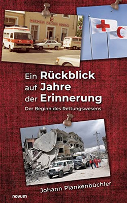 Ein Rückblick Auf Jahre Der Erinnerung: Der Beginn Des Rettungswesens (German Edition)
