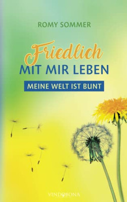 Friedlich Mit Mir Leben: Meine Welt Ist Bunt (German Edition)