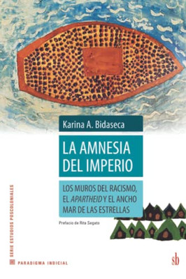 La Amnesia Del Imperio: Los Muros Del Racismo, El Apartheid Y El Ancho Mar De Las Estrellas (Paradigma Indicial) (Spanish Edition)