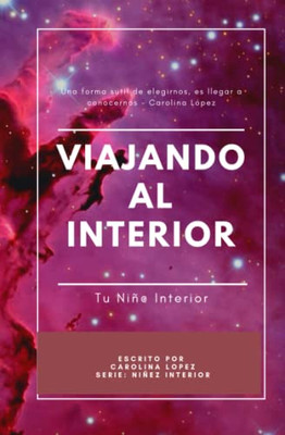 Viajando Al Interior: Tu Niñ@ Interior (Niñez Interior) (Spanish Edition)